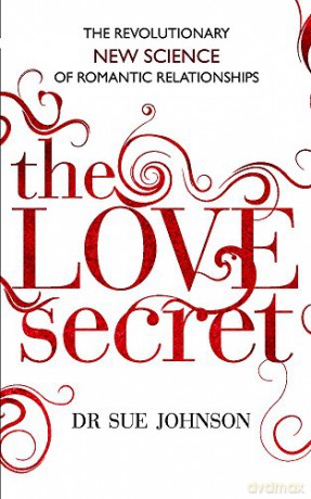 The Love Secret: The revolutionary new science of romantic relationships - Sue Johnson [KSIĄŻKA]