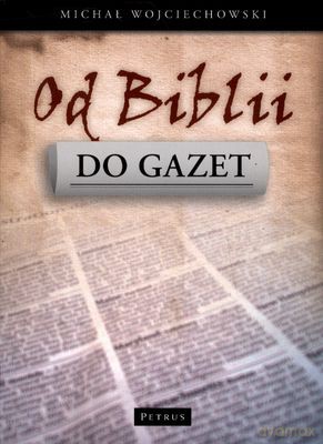 Od Biblii Do Gazet - Michał Wojciechowski [KSIĄŻKA]