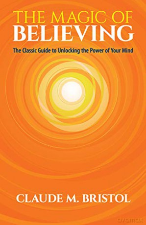 The Magic of Believing: The Classic Guide to Unlocking the Power of Your Mind - Claude M Bristol [KSIĄŻKA]