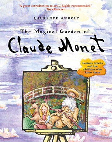 The Magical Garden of Claude Monet (Anholt's Artists) - Laurence Anholt [KSIĄŻKA]