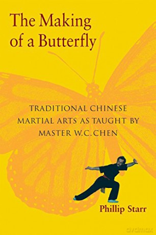 The Making of a Butterfly: Traditional Chinese Martial Arts as Taught by Master W.C. Chen - Starr Phillip [KSIĄŻKA]