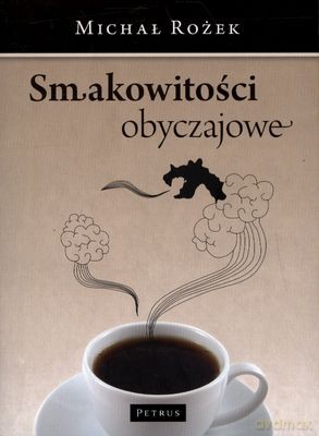 Smakowitości obyczajowe - Michał Rożek [KSIĄŻKA]