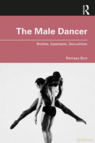 The Male Dancer: Bodies, Spectacle, Sexualities - Burt [KSIĄŻKA]