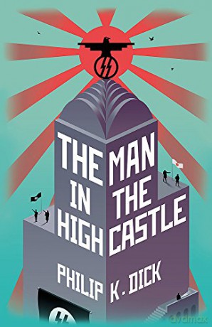 The Man In The High Castle: Philip K. Dick - Philip K Dick [KSIĄŻKA]