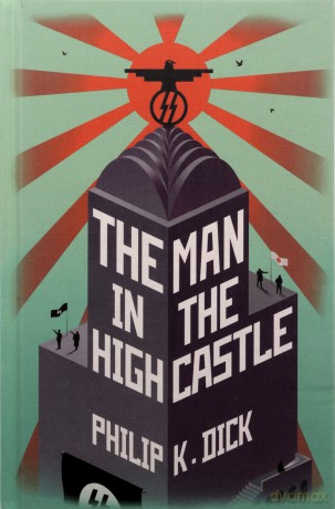 The Man In The High Castle: Philip K. Dick - Philip K Dick [KSIĄŻKA]