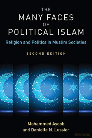 The Many Faces of Political Islam: Religion and Politics in Muslim Societies - Mohammed Ayoob [KSIĄŻKA]