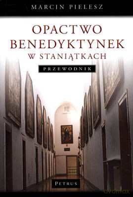 Opactwo Benedyktynek W Staniątkach Przewodnik - Marcin Pielesz [KSIĄŻKA]