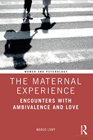 The Maternal Experience: Encounters with Ambivalence and Love (Women and Psychology) - Margo Lowy [KSIĄŻKA]
