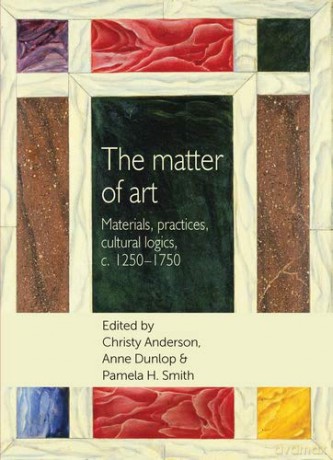 The Matter of Art: Materials, Practices, Cultural Logics, c.1250-1750 (Studies in Design and Material Culture) - C(Ed)Et Al Anderson [KSIĄŻKA]