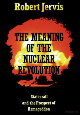 The Meaning of the Nuclear Revolution - Robert Jervis [KSIĄŻKA]