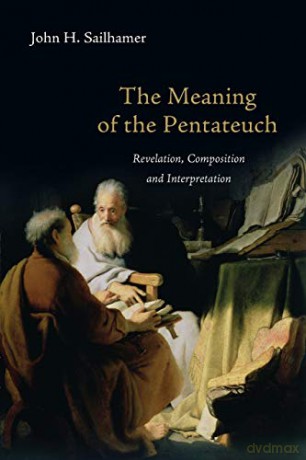 The Meaning of the Pentateuch: Revelation, Composition and Interpretation - Sailhamer John H [KSIĄŻKA]