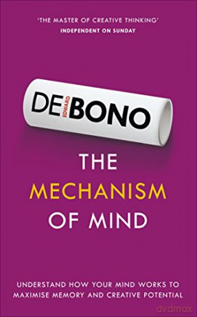 The Mechanism of Mind: Understand how your mind works to maximise memory and creative potential - Edward De Bono [KSIĄŻKA]