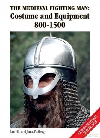 The Medieval Fighting Man: Costume and Equipment 800-1500 (Europa Militaria Special): EMS18 - Jens Hill [KSIĄŻKA]