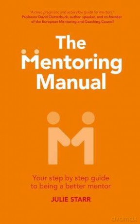 The Mentoring Manual: Your step by step guide to being a better mentor - Julie Starr [KSIĄŻKA]