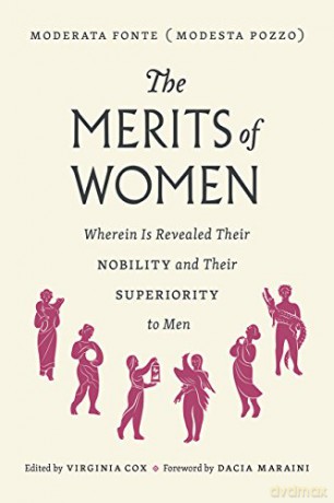 The Merits of Women: Wherein Is Revealed Their Nobility and Their Superiority to Men - Moderata Fonte [KSIĄŻKA]