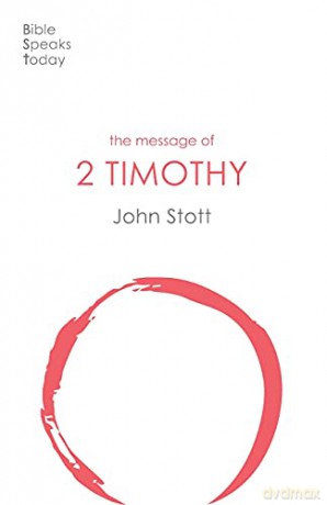 The Message of 2 Timothy: Guard The Gospel (The Bible Speaks Today New Testament) (The Bible Speaks Today New Testament, 16) - John Stott [KSIĄŻKA]