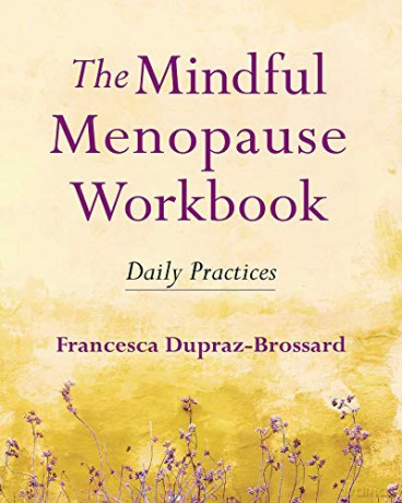 The Mindful Menopause Workbook: Daily Practices - F Dupraz-Brossard [KSIĄŻKA]