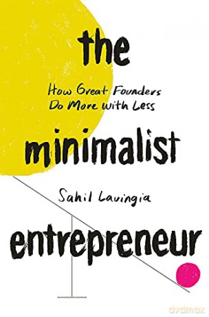 The Minimalist Entrepreneur: How Great Founders Do More with Less - Sahil Lavingia [KSIĄŻKA]