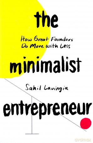 The Minimalist Entrepreneur: How Great Founders Do More with Less - Sahil Lavingia [KSIĄŻKA]