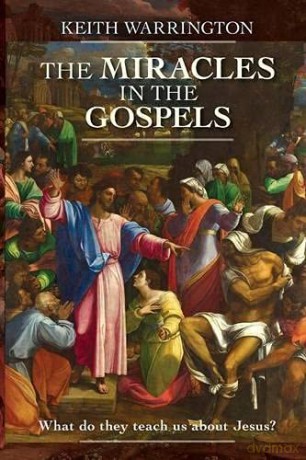 The Miracles in the Gospels: What Do They Teach Us About Jesus - Keith Warrington [KSIĄŻKA]