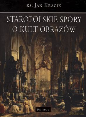 Staropolskie spory o kult obrazów - Jan Kracik [KSIĄŻKA]