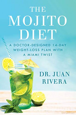 The Mojito Diet: A Doctor-Designed 14-Day Weight Loss Plan with a Miami Twist - Juan Rivera [KSIĄŻKA]