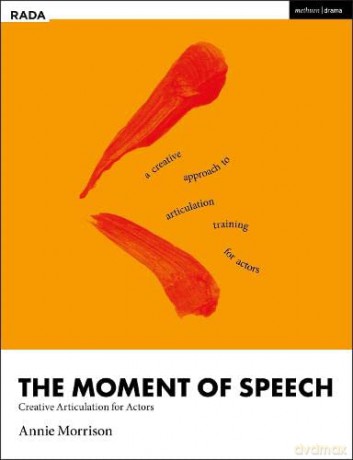 The Moment of Speech: Creative Articulation for Actors (RADA Guides) - Annie Morrison [KSIĄŻKA]