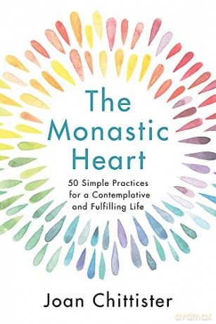 The Monastic Heart: 50 Simple Practices for a Contemplative and Fulfilling Life - Sister Joan Chittist [KSIĄŻKA]