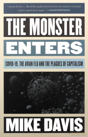 The Monster Enters: COVID-19, Avian Flu, and the Plagues of Capitalism - Mike Davis [KSIĄŻKA]