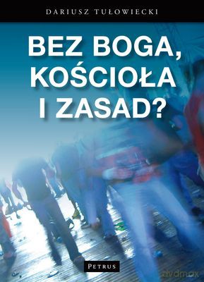 Bez Boga Kościoła I Zasad - Dariusz Tułowiecki [KSIĄŻKA]