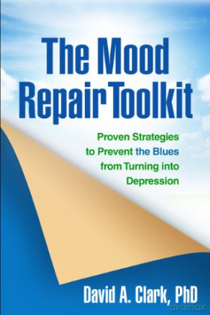 The Mood Repair Toolkit: Proven Strategies to Prevent the Blues from Turning into Depression - David A Clark [KSIĄŻKA]