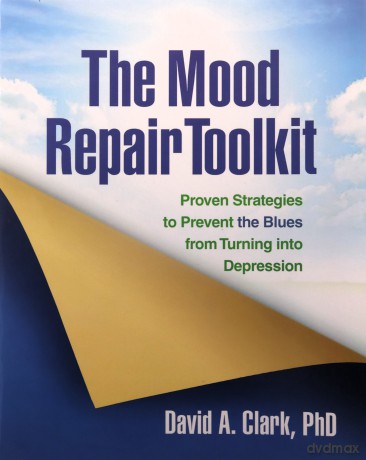 The Mood Repair Toolkit: Proven Strategies to Prevent the Blues from Turning into Depression - David A Clark [KSIĄŻKA]