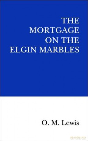 The Mortgage on the Elgin Marbles - O.M Lewis [KSIĄŻKA]