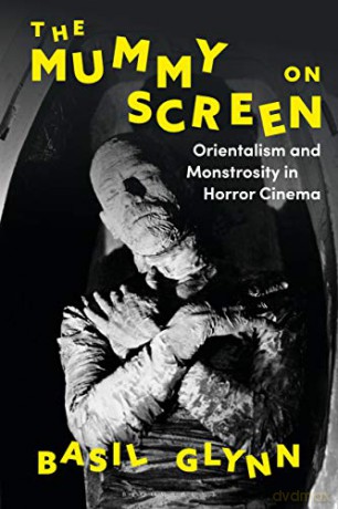 The Mummy on Screen: Orientalism and Monstrosity in Horror Cinema - Basil Glynn [KSIĄŻKA]