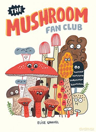 The Mushroom Fan Club - Elise Gravel [KSIĄŻKA]