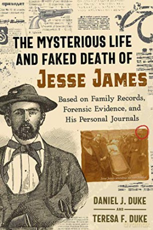 The Mysterious Life and Faked Death of Jesse James: Based on Family Records, Forensic Evidence, and His Personal Journals - Daniel J Duke [KSIĄŻKA]