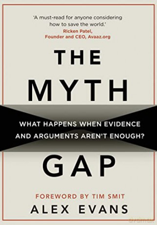 The Myth Gap: What Happens When Evidence and Arguments Aren't Enough - Alex Evans [KSIĄŻKA]