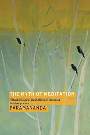 The Myth of Meditation: Restoring Imaginal Ground through Embodied Buddhist Practice [KSIĄŻKA]