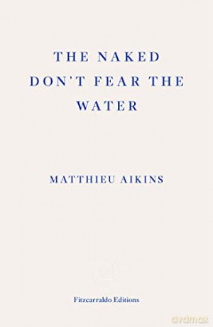 The Naked Don't Fear the Water: A Journey Through the Refugee Underground - Matthieu Aikins [KSIĄŻKA]
