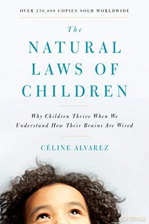 The Natural Laws of Children: Why Children Thrive When We Understand How Their Brains Are Wired - Celine Alvarez [KSIĄŻKA]