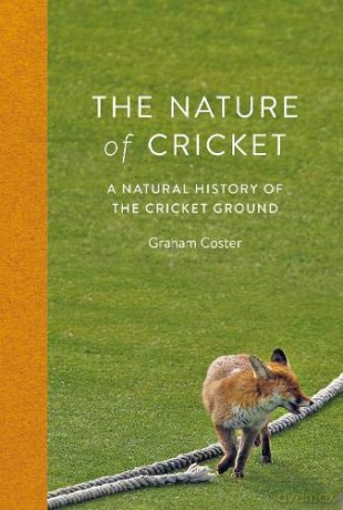 The Nature of Cricket: A Natural History of the Cricket Ground - Graham Coster [KSIĄŻKA]