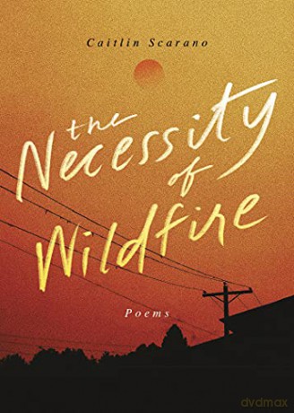The Necessity of Wildfire: Poems [KSIĄŻKA]