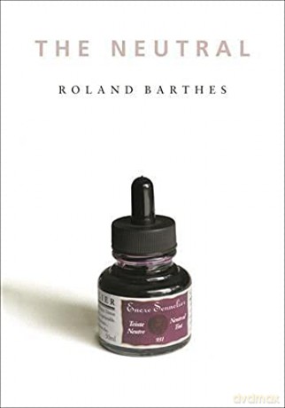 The Neutral (European Perspectives: A Series in Social Thought and Cultural Criticism) - R Barthes [KSIĄŻKA]