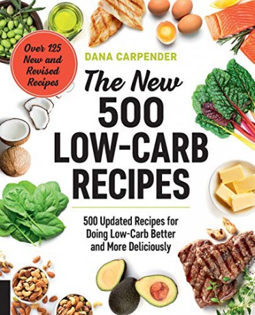 The New 500 Low-Carb Recipes: 500 Updated Recipes for Doing Low-Carb Better and More Deliciously - Dana Carpender [KSIĄŻKA]