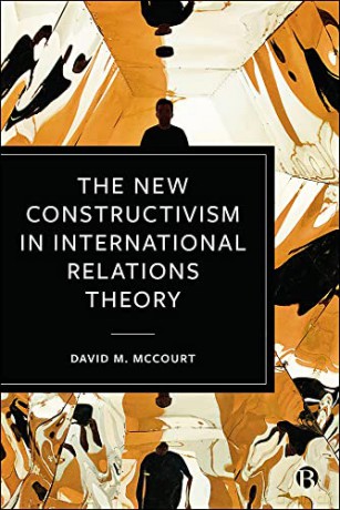 The New Constructivism in International Relations Theory - David M. Mccourt [KSIĄŻKA]