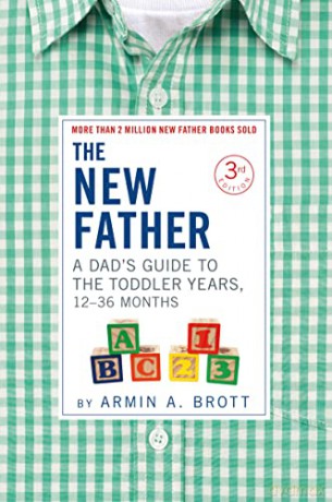 The New Father: A Dad's Guide to The Toddler Years, 12-36 Months (The New Father, 3) - Armin A Brott [KSIĄŻKA]