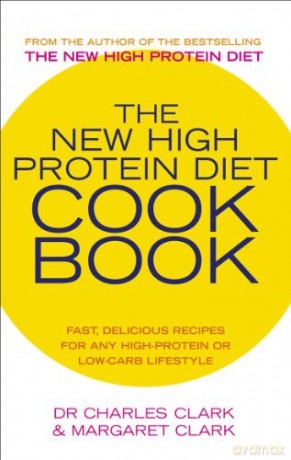 The New High Protein Diet Cookbook: Fast, Delicious Recipes for Any High-Protein or Low-Carb Lifestyle - Charles Clark [KSIĄŻKA]