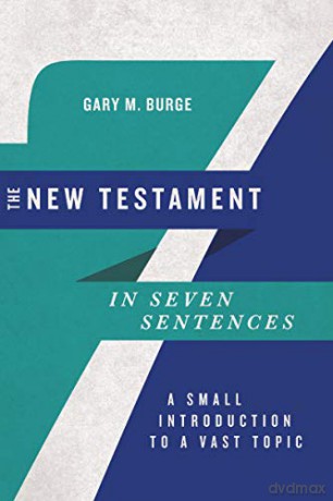The New Testament in Seven Sentences: A Small Introduction to a Vast Topic (Introductions in Seven Sentences) - Gary M. Burge [KSIĄŻKA]