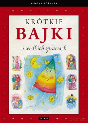 Krótkie bajki o wielkich sprawach - Aldona Różanek [KSIĄŻKA]