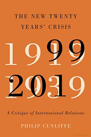 The New Twenty Years' Crisis: A Critique of International Relations, 1999-2019 - Cunliffe Philip [KSIĄŻKA]